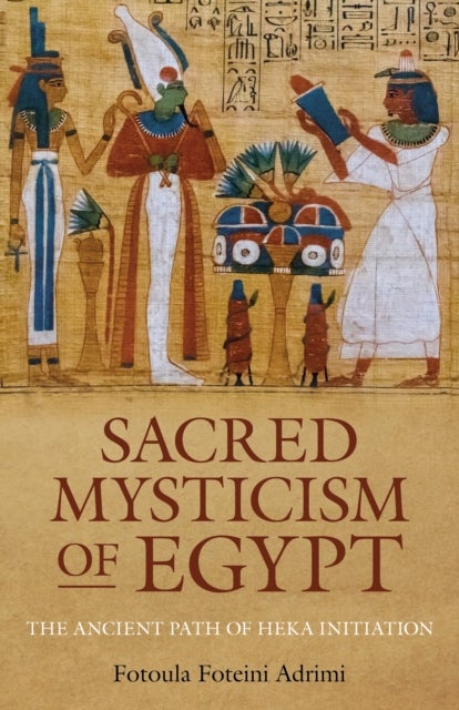 Sacred Mysticism of Egypt - The Ancient Path of HEKA Initiation