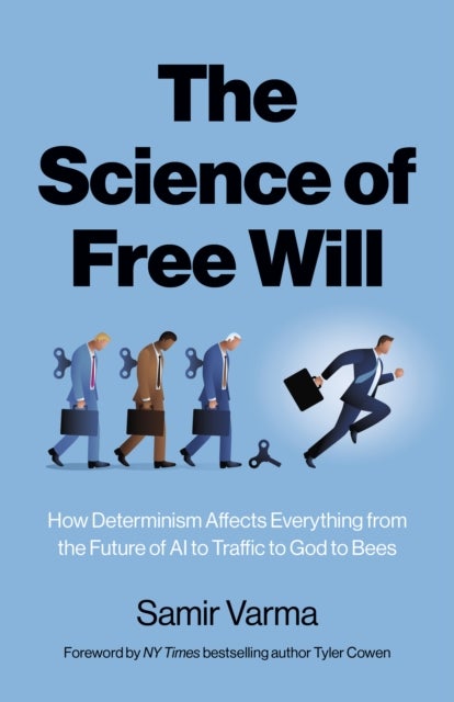 Science of Free Will, The - How Determinism Affects Everything from the Future of AI to Traffic to God to Bees