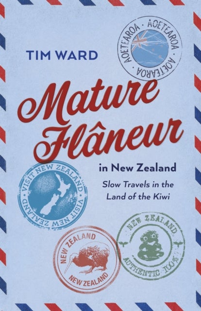 Mature Fl?neur in New Zealand - Slow Travels in the Land of the Kiwi