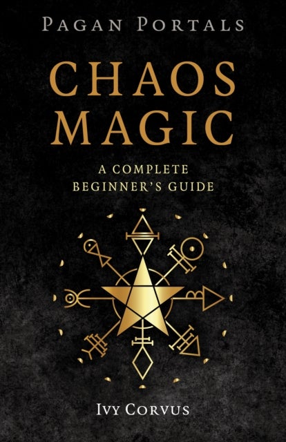 Pagan Portals - Chaos Magic - A Complete Beginner's Guide