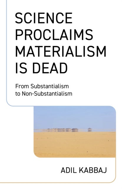 Science Proclaims Materialism Is Dead - From Substantialism to Non-Substantialism