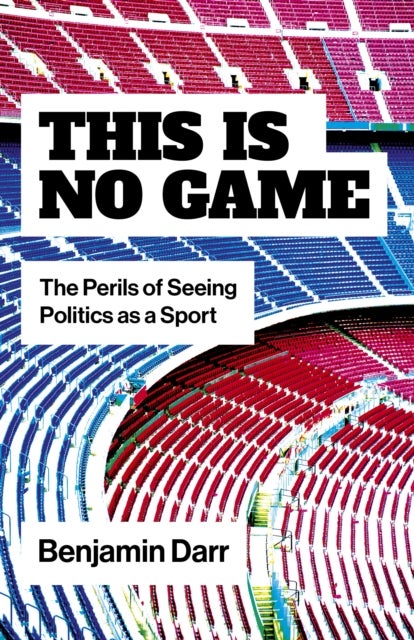 This Is No Game - The Perils of Seeing Politics as a Sport
