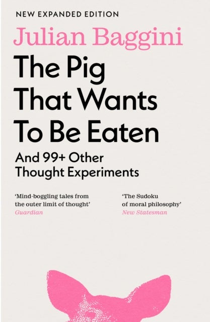 The Pig that Wants to Be Eaten - And 99+ Other Thought Experiments
