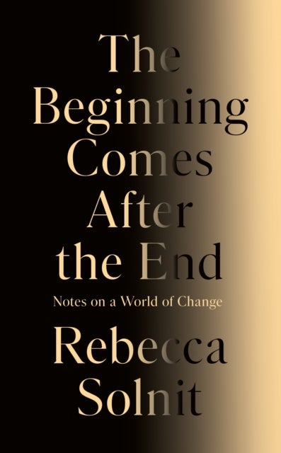 The Beginning Comes After the End - Notes on a World of Change