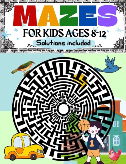 Mazes for Kids Ages 8-12 Solutions Included - Maze Activity Book 8-10, 9-12, 10-12 year old Workbook for Children with Games, Puzzles, and Problem-Solving (Maze Learning Activity Book for Kids)