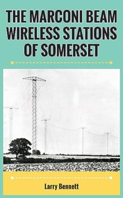 The Marconi Beam Wireless Stations Of Somerset