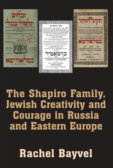 The Shapiro Family, Jewish Creativity and Courage in Russia and Eastern Europe - Selected Writings of Rachel Bayvel