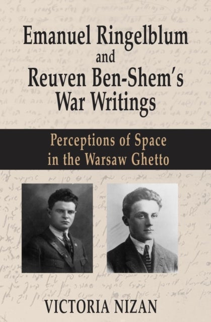Emanuel Ringelblum and Reuven Ben-Shem's War Writings - Perceptions of Space in the Warsaw Ghetto