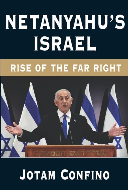 Netanyahu’s Israel - Rise of the Far Right