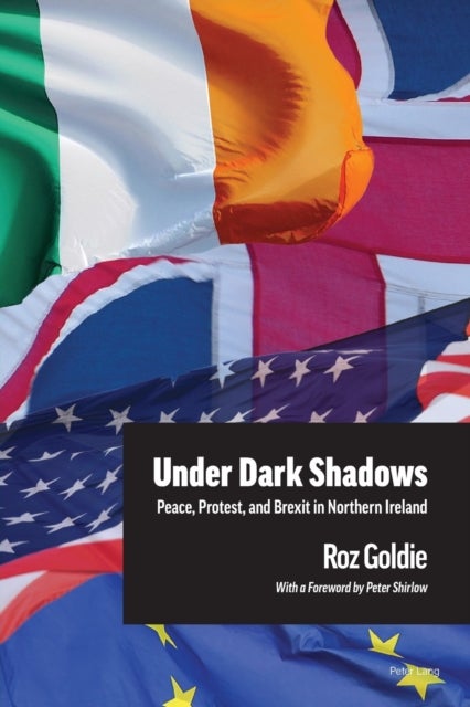 Under Dark Shadows - Peace, Protest, and Brexit in Northern Ireland