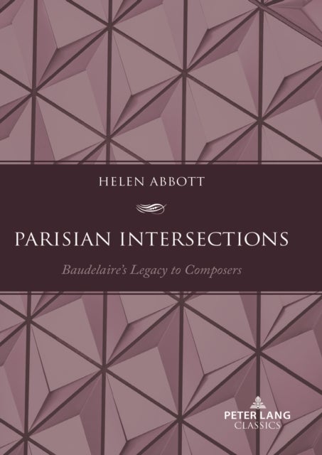 Parisian Intersections - Baudelaire’s Legacy to Composers