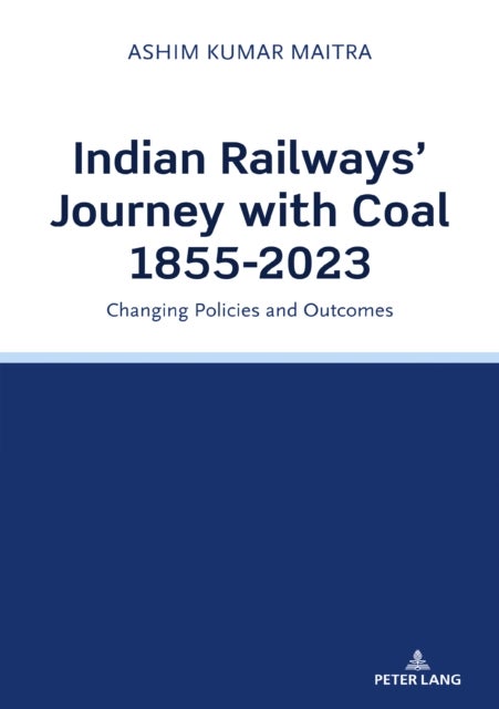 Indian Railways' Journey with Coal 1855-2023 - Changing Policies and Outcomes