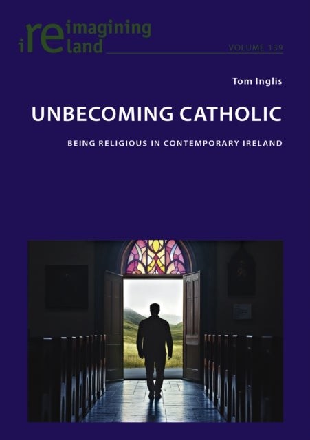 Unbecoming Catholic - Being Religious in Contemporary Ireland