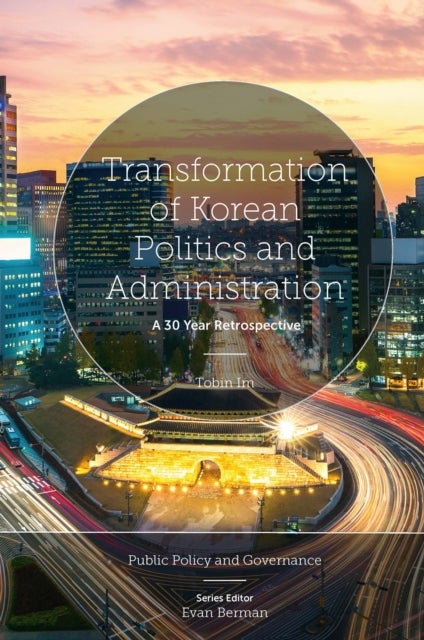 Transformation of Korean Politics and Administration - A 30 Year Retrospective