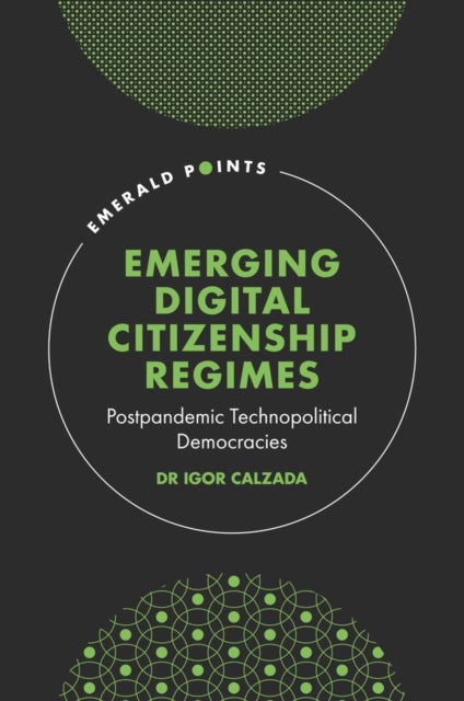 Emerging Digital Citizenship Regimes - Postpandemic Technopolitical Democracies