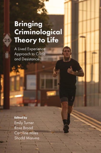 Bringing Criminological Theory to Life - A Lived Experience Approach to Crime and Desistance