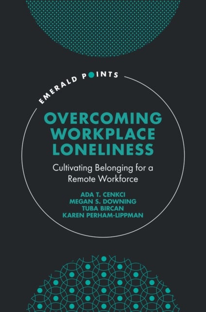 Overcoming Workplace Loneliness - Cultivating Belonging for a Remote Workforce