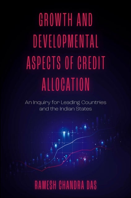 Growth and Developmental Aspects of Credit Allocation - An Inquiry for Leading Countries and the Indian States