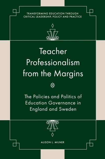 Teacher Professionalism from the Margins - The Policies and Politics of Education Governance in England and Sweden
