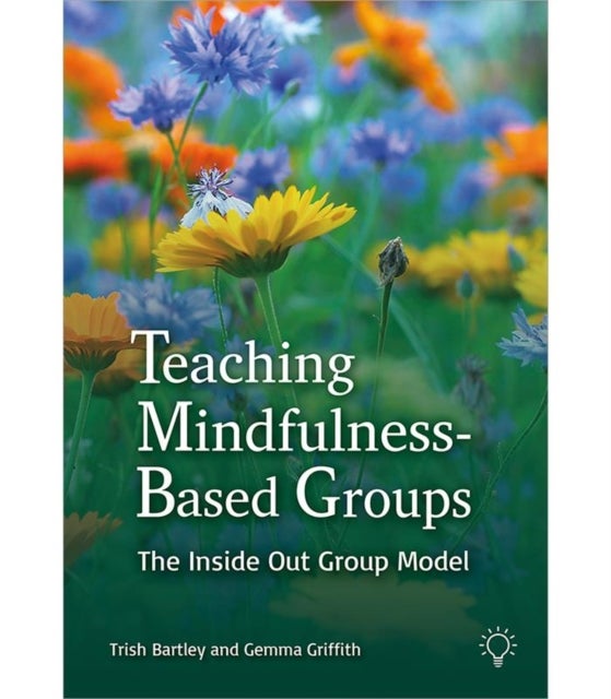Teaching Mindfulness-Based Groups - The Inside Out Group Model
