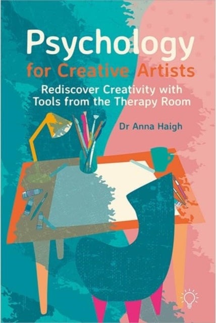 Psychology for Creative Artists - Rediscover Creativity with Tools from the Therapy Room