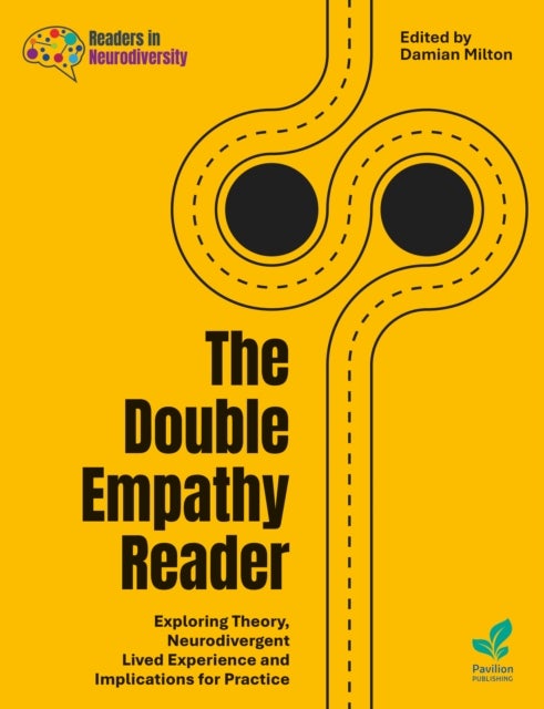 The Double Empathy Reader - Exploring Theory, Neurodivergent Lived Experience and Implications for Practice