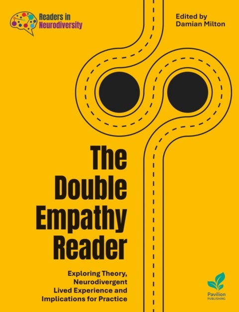 The Double Empathy Reader - Exploring Theory, Neurodivergent Lived Experience and Implications for Practice