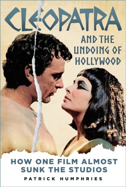 Cleopatra and the Undoing of Hollywood - How One Film Almost Sunk the Studios