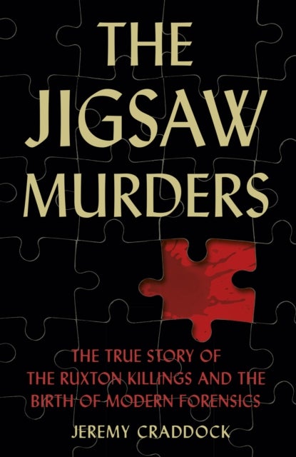 The Jigsaw Murders - The True Story of the Ruxton Killings and the Birth of Modern Forensics