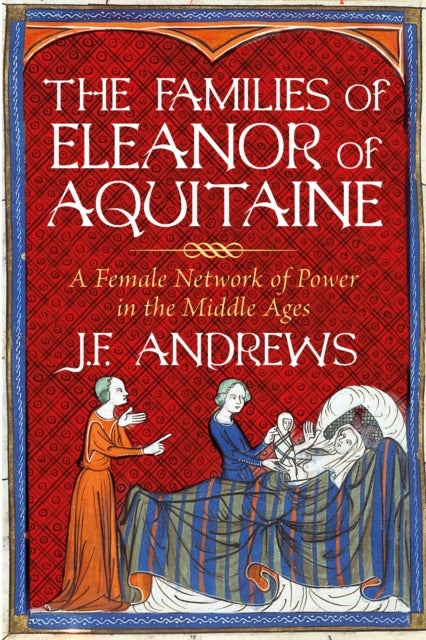 The Families of Eleanor of Aquitaine - A Female Network of Power in the Middle Ages