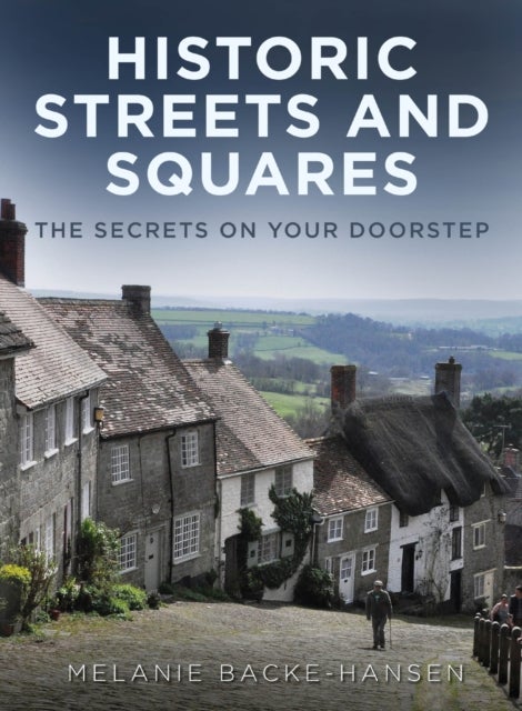 Historic Streets and Squares - The Secrets On Your Doorstep
