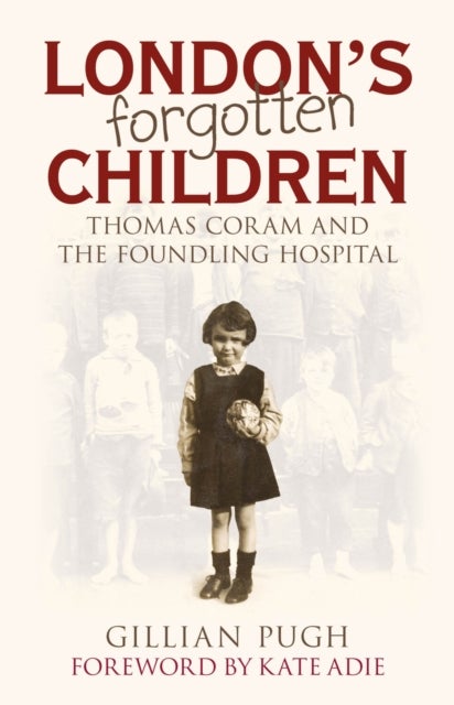 London's Forgotten Children - Thomas Coram and the Foundling Hospital
