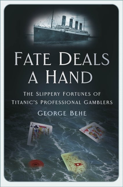 Fate Deals a Hand - The Slippery Fortunes of Titanic’s Professional Gamblers