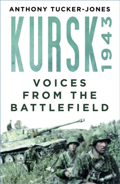 Kursk 1943 - Voices from the Battlefield