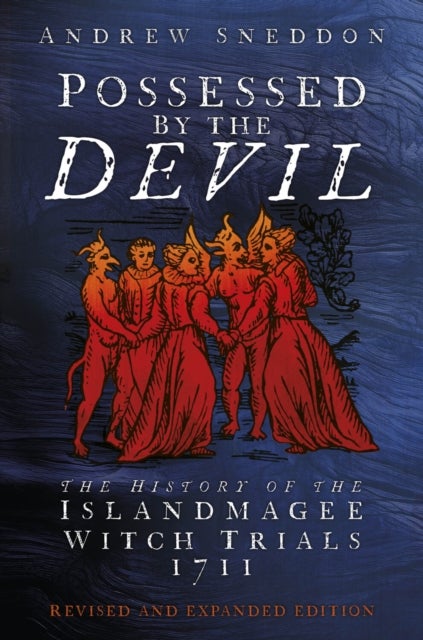Possessed By the Devil - The History of the Islandmagee Witch Trials, 1711
