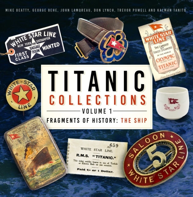 Titanic Collections Volume 1: Fragments of History - The Ship