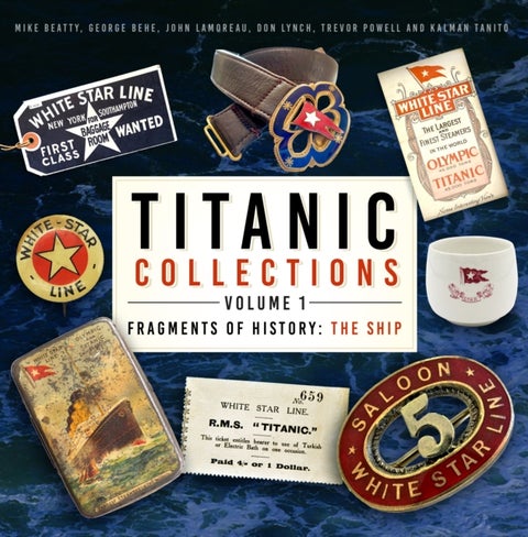 Titanic Collections Volume 1: Fragments of History - The Ship