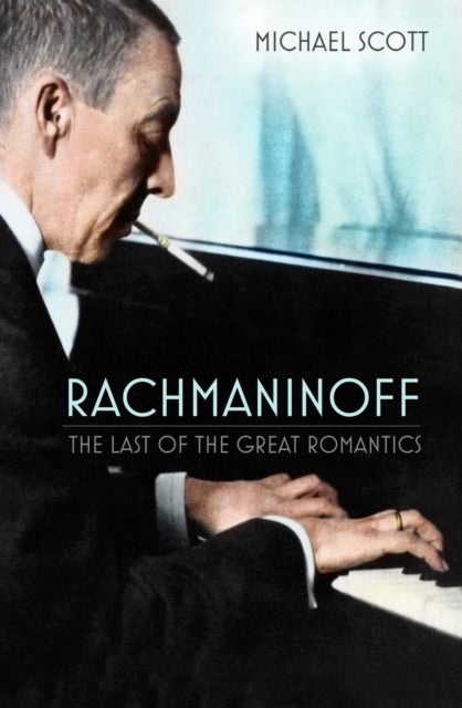 Rachmaninoff - The Last of the Great Romantics