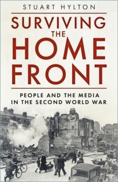 Surviving the Home Front - The People and the Media in the Second World War