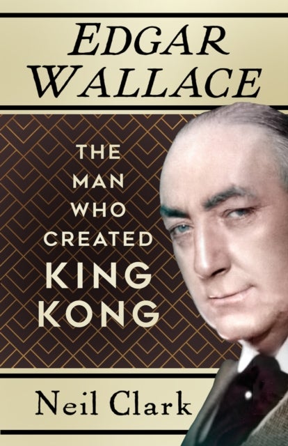 Edgar Wallace - The Man Who Created King Kong