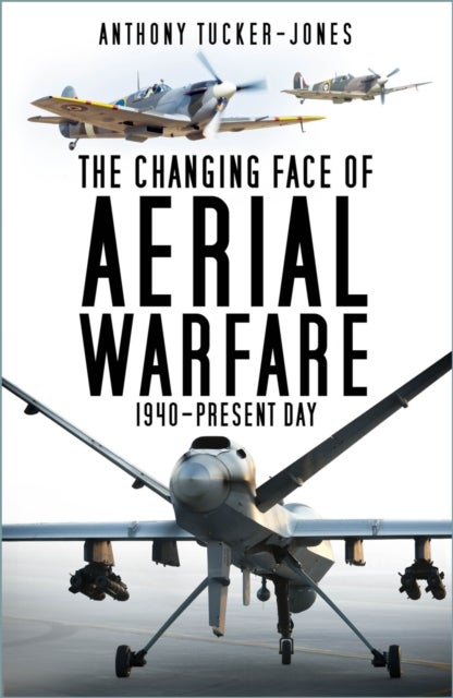 The Changing Face of Aerial Warfare - 1940-Present Day