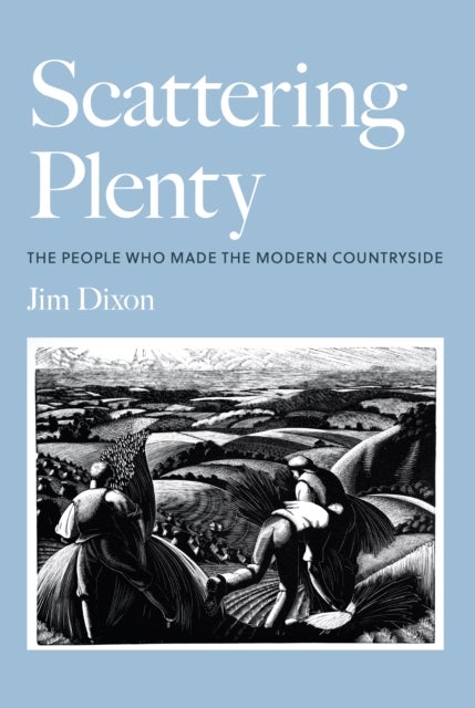 Scattering Plenty - The People Who Made the Modern Countryside