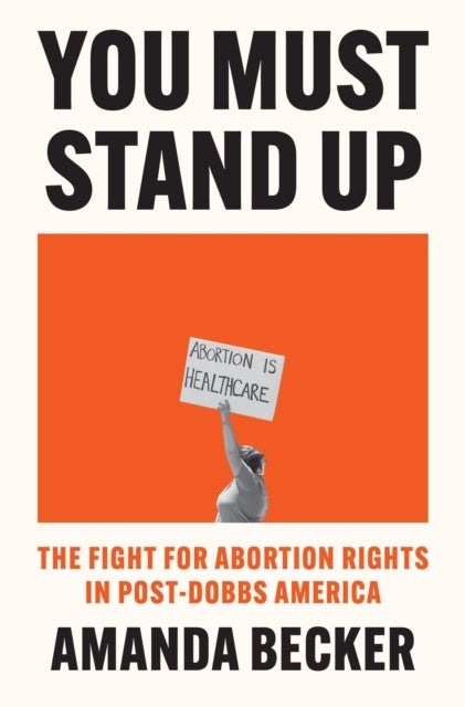 You Must Stand Up - The Fight For Abortion Rights in Post-Dobbs America