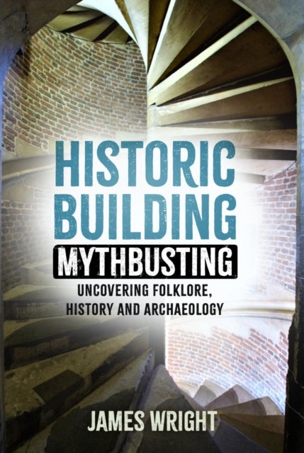 Historic Building Mythbusting - Uncovering Folklore, History and Archaeology