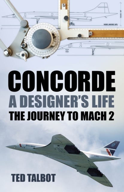 Concorde, A Designer's Life - The Journey to Mach 2