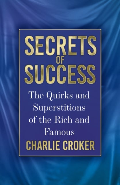 Secrets of Success - The Quirks and Superstitions of the Rich and Famous