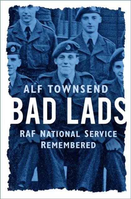 Bad Lads - RAF National Service Remembered