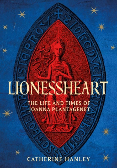 Lionessheart - The Life and Times of Joanna Plantagenet