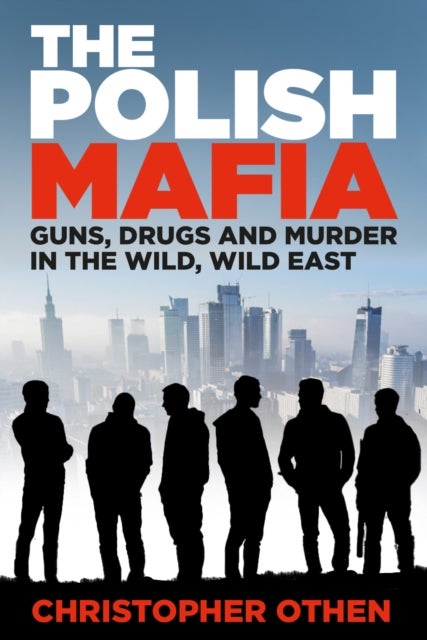 The Polish Mafia - Guns, Drugs and Murder in the Wild, Wild East