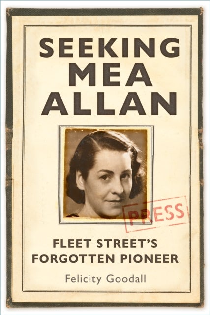 Seeking Mea Allan - Fleet Street's Forgotten Pioneer